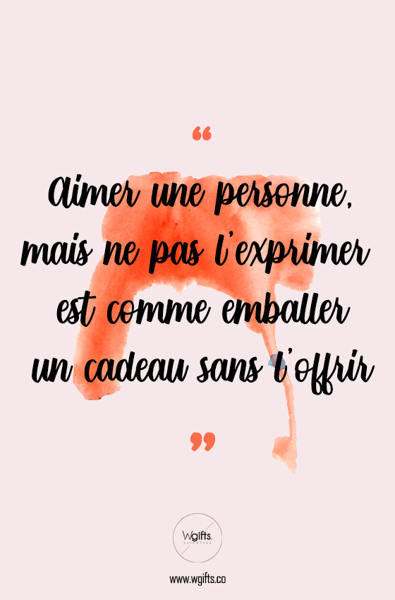 Aimer une personne, mais ne pas l’exprimer est comme emballer un cadeau sans l’offrir